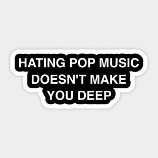 Hating Pop Music Doesn't Make You Deep -  Y2K Iconic Funny Sticker